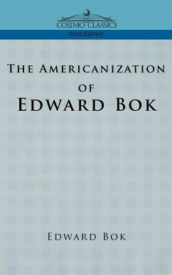 The Americanization of Edward BOK - Bok, Edward