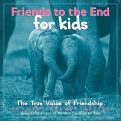 Friends to the End for Kids: The True Value of Friendship - Greive, Bradley Trevor