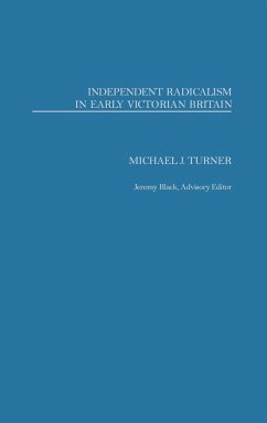 Independent Radicalism in Early Victorian Britain - Turner, Michael J.