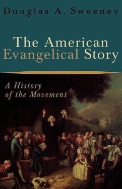 The American Evangelical Story - Sweeney, Douglas A