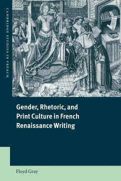 Gender, Rhetoric, and Print Culture in French Renaissance Writing - Gray, Floyd; Floyd, Gray