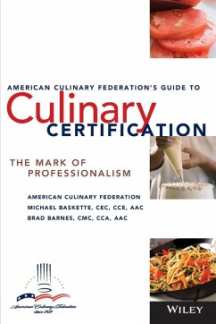 The American Culinary Federation's Guide to Culinary Certification - American Culinary Federation; Baskette, Michael; Barnes, Brad