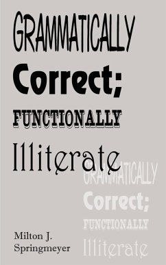 Grammatically Correct; Functionally Illiterate - Stringmeyer, Milton J.