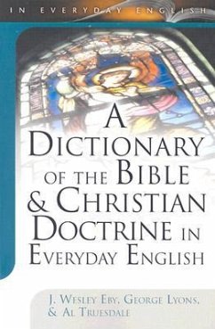 A Dictionary of the Bible & Christian Doctrine in Everyday English - Eby, J Wesley; Lyons, George; Truesdale, Al