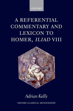 A Referential Commentary and Lexicon to Homer, Iliad VIII - Kelly, Adrian