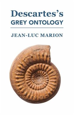Descartes's Grey Ontology: Cartesian Science and Aristotelian Thought in the Regulae - Marion, Jean-Luc
