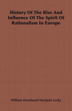History Of The Rise And Influence Of The Spirit Of Rationalism In Europe