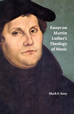 Essays on Martin Luther's Theology of Music - Sooy, Mark S.