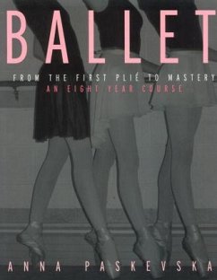 Ballet: From the First Plie to Mastery - Paskevska, Anna