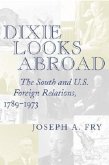 Dixie Looks Abroad: The South and U.S. Foreign Relations, 1789--1973