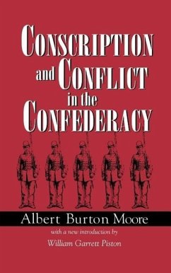 Conscription and Conflict in the Confederacy - Moore, Albert Burton