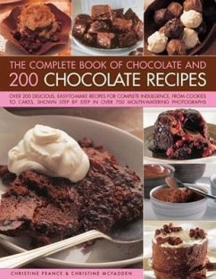 The Complete Book of Chocolate and 200 Chocolate Recipes: Over 200 Delicious Easy-To-Make Recipes for Complete Indulgence, from Cookies to Cakes, Show - France, Christine; McFadden, Christine