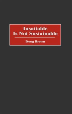 Insatiable Is Not Sustainable - Brown, Douglas M.; Brown, Doug