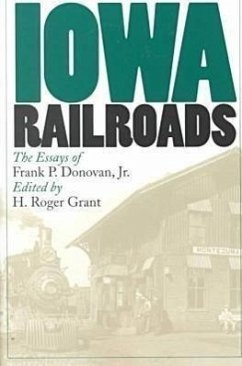 Iowa Railroads: The Essays of Frank P. Donovan, Jr. - Grant, H. Roger