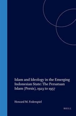 Islam and Ideology in the Emerging Indonesian State: The Persatuan Islam (Persis), 1923 to 1957 - Federspiel, Howard