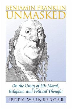 Benjamin Franklin Unmasked - Weinberger, Jerry