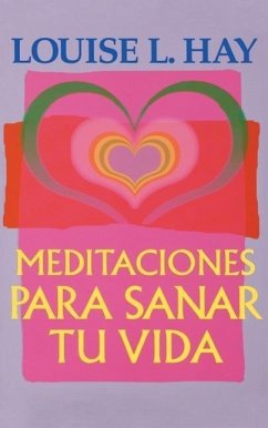 Meditaciones Para Sanar Tu Vida - Hay, Louise L.