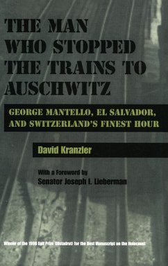 The Man Who Stopped the Trains to Auschwitz - Kranzler, David