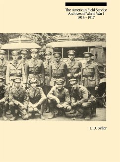 The American Field Service Archives of World War I, 1914-1917 - Geller, Lawrence D.