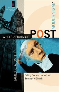 Who`s Afraid of Postmodernism? - Taking Derrida, Lyotard, and Foucault to Church - Smith, James K. A.; Smith, James