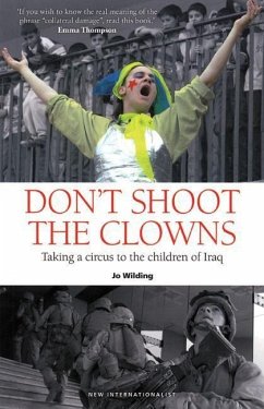 Don't Shoot the Clowns: Taking a Circus to the Children of Iraq - Wilding, Jo