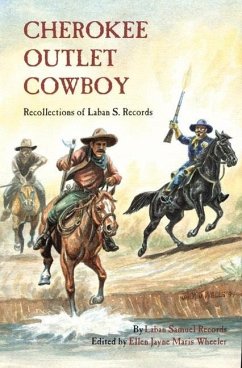 Cherokee Outlet Cowboy: Recollections of Laban S. Records - Records, Laban Samuel