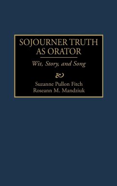 Sojourner Truth as Orator - Fitch, Suzanne Pullon; Mandziuk, Roseann M.; Mandzuik, Roseann M.