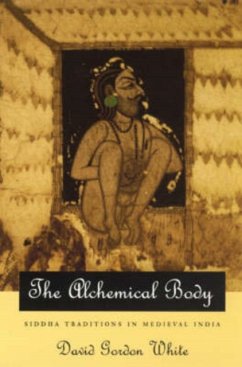 The Alchemical Body - Siddha Traditions in Medieval India - White, David Gordon