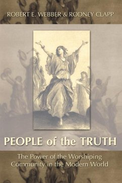 The People of the Truth: The Power of the Worshipping Community in the Modern World - Webber, Robert E.; Clapp, Rodney