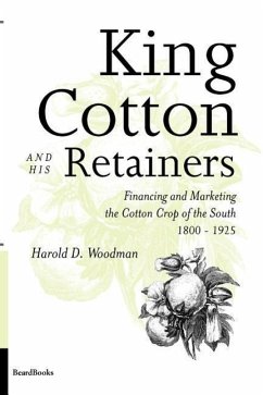 King Cotton and His Retainers: Financing and Marketing the Cotton Crop of the South, 1800-1925 - Woodman, Harold D.