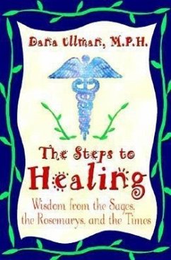 The Steps to Healing: Wisdom from the Sages, the Rosemarys, and the Times - Ullman, Dana, MPH