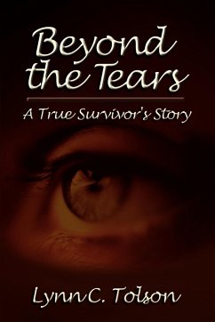 Beyond the Tears: A True Survivor's Story - Tolson, Lynn C.