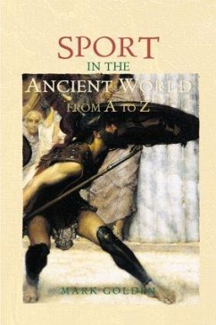 Sport in the Ancient World from A to Z - Golden, Mark