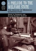 A Prelude to the Welfare State: The Origins of Workers' Compensation