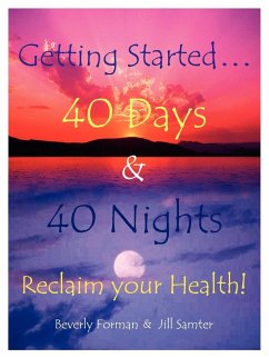 Getting Started. . . 40 Days & 40 Nights Reclaim your Health!