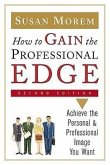 How to Gain the Professional Edge, Second Edition: Achieve the Personal and Professional Image You Want
