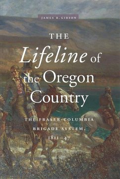 The Lifeline of the Oregon Country: The Fraser-Columbia Brigade System, 1811-47 - Gibson, James R.