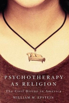 Psychotherapy as Religion: The Civil Divine in America - Epstein, William M.