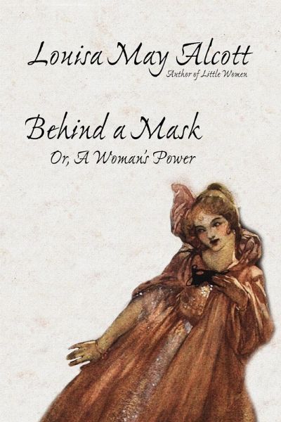 Behind a Mask, or, A Woman's Power Behind a Mask, or, A Woman's Power