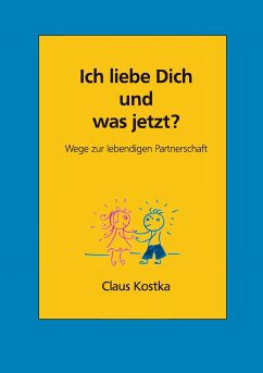 Ich liebe Dich und was jetzt? - Kostka, Claus