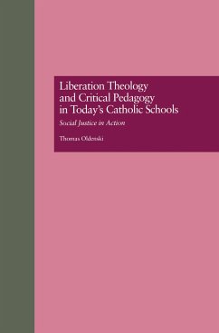 Liberation Theology and Critical Pedagogy in Today's Catholic Schools - Oldenski, Thomas