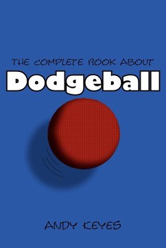 The Complete Book about Dodgeball - Keyes, Andy