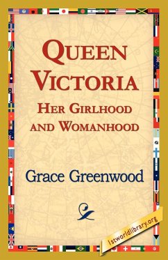 Queen Victoria Her Girlhood and Womanhood - Greenwood, Grace