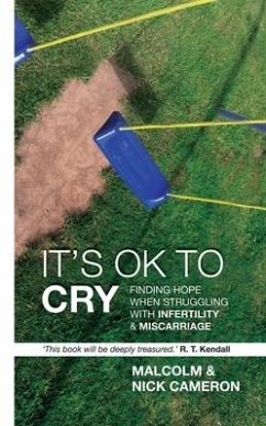 It's Ok to Cry: Finding Hope When Struggling with Inferility and Miscarriage - Cameron, Malcolm; Cameron, Nick