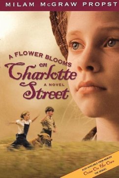 A Flower Blooms on Charlotte St - Propst, Milam McGraw; McGraw Propst, Milam