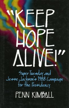 'Keep Hope Alive!': Super Tuesday and Jesse Jackson's 1988 Campaign for the Presidency - Kimball, Penn