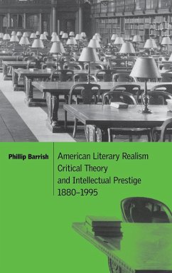 American Literary Realism, Critical Theory, and Intellectual Prestige, 1880-1995 - Barrish, Phillip