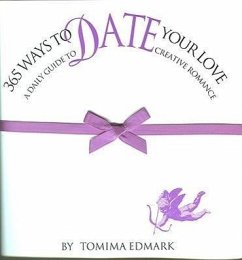 365 Ways to Date Your Love: A Daily Guide to Creative Romance - Edmark, Tomima