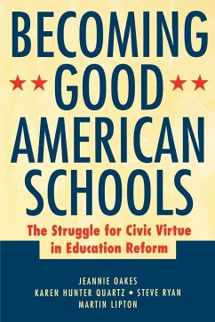 Becoming Good American Schools - Oakes, Jeannie; Quartz, Karen Hunter; Ryan, Steve; Lipton, Martin