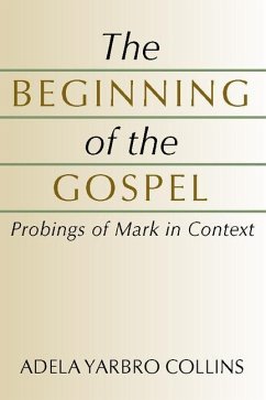 The Beginning of the Gospel: Probings of Mark in Context - Collins, Adela Yarbro